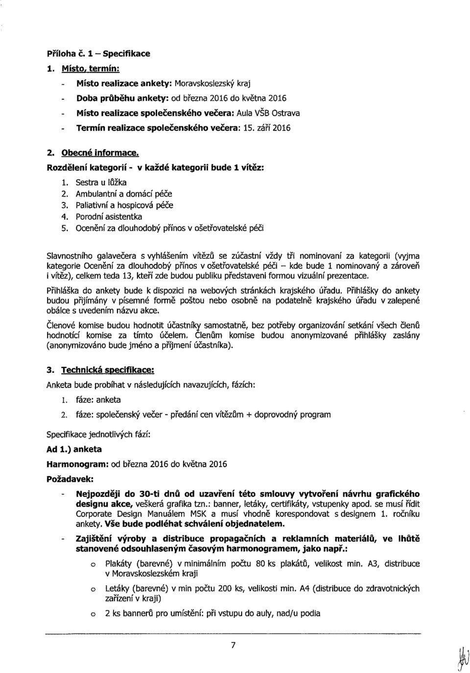 září 2016 2. Obecné infrmace. Rzdělení kategrií - v každé kategrii bude 1 vítěz: 1. Sestra u lůžka 2. Ambulantní a dmácí péče 3. Paliativní a hspicvá péče 4. Prdní asistentka 5.