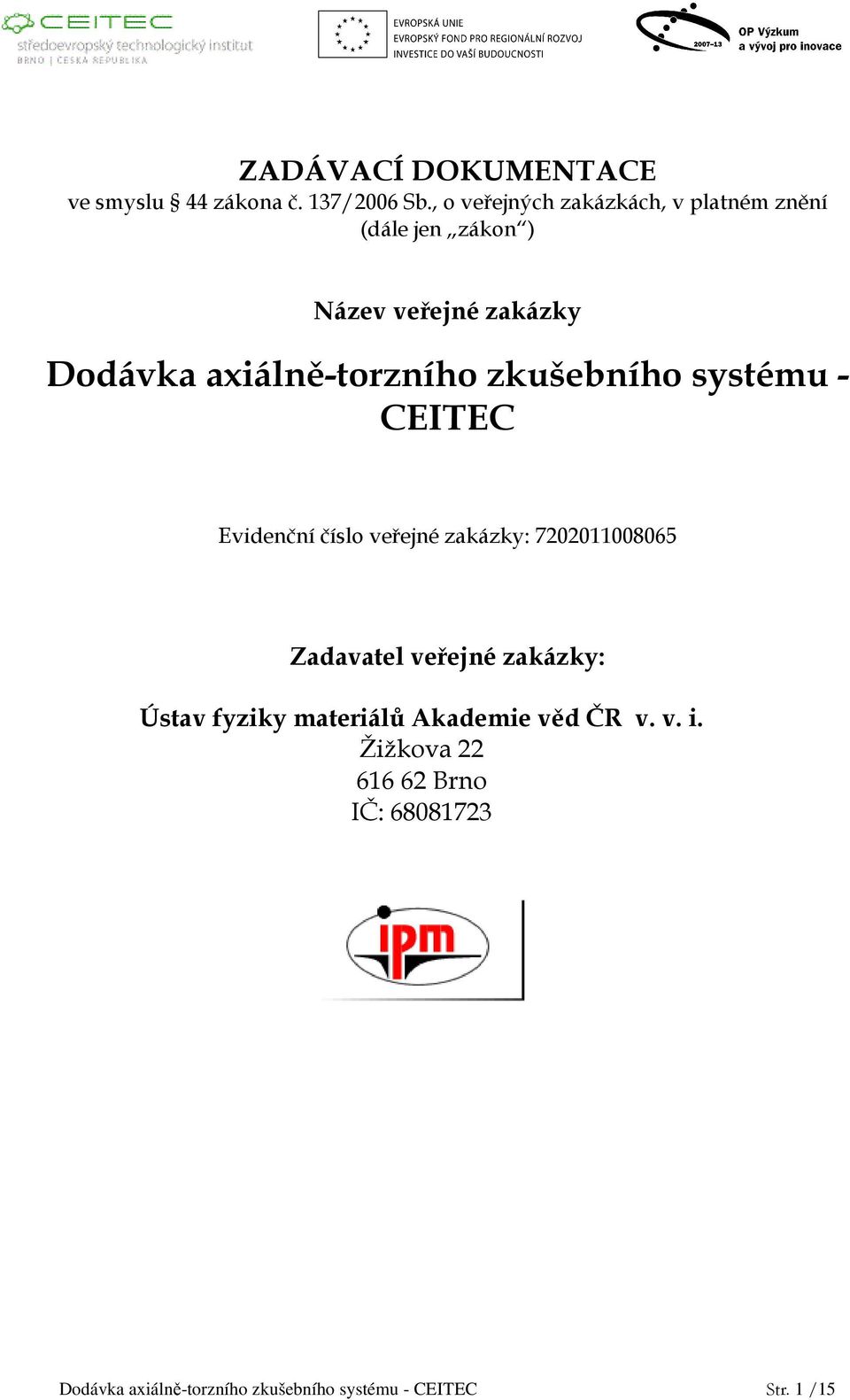 axiálně-torzního zkušebního systému - CEITEC Evidenční číslo veřejné zakázky: 7202011008065 Zadavatel