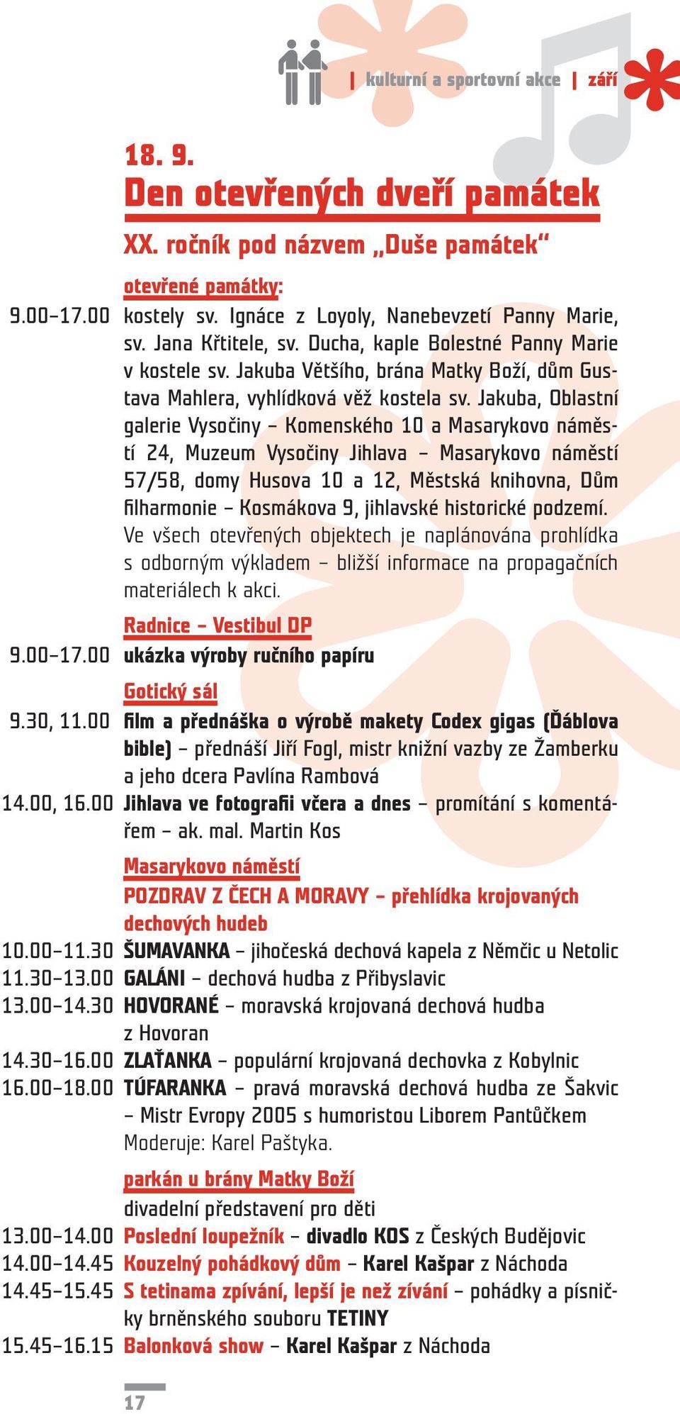 Jakuba, Oblastní galerie Vysočiny Komenského 10 a Masarykovo náměstí 24, Muzeum Vysočiny Jihlava Masarykovo náměstí 57/58, domy Husova 10 a 12, Městská knihovna, Dům fi lharmonie Kosmákova 9,