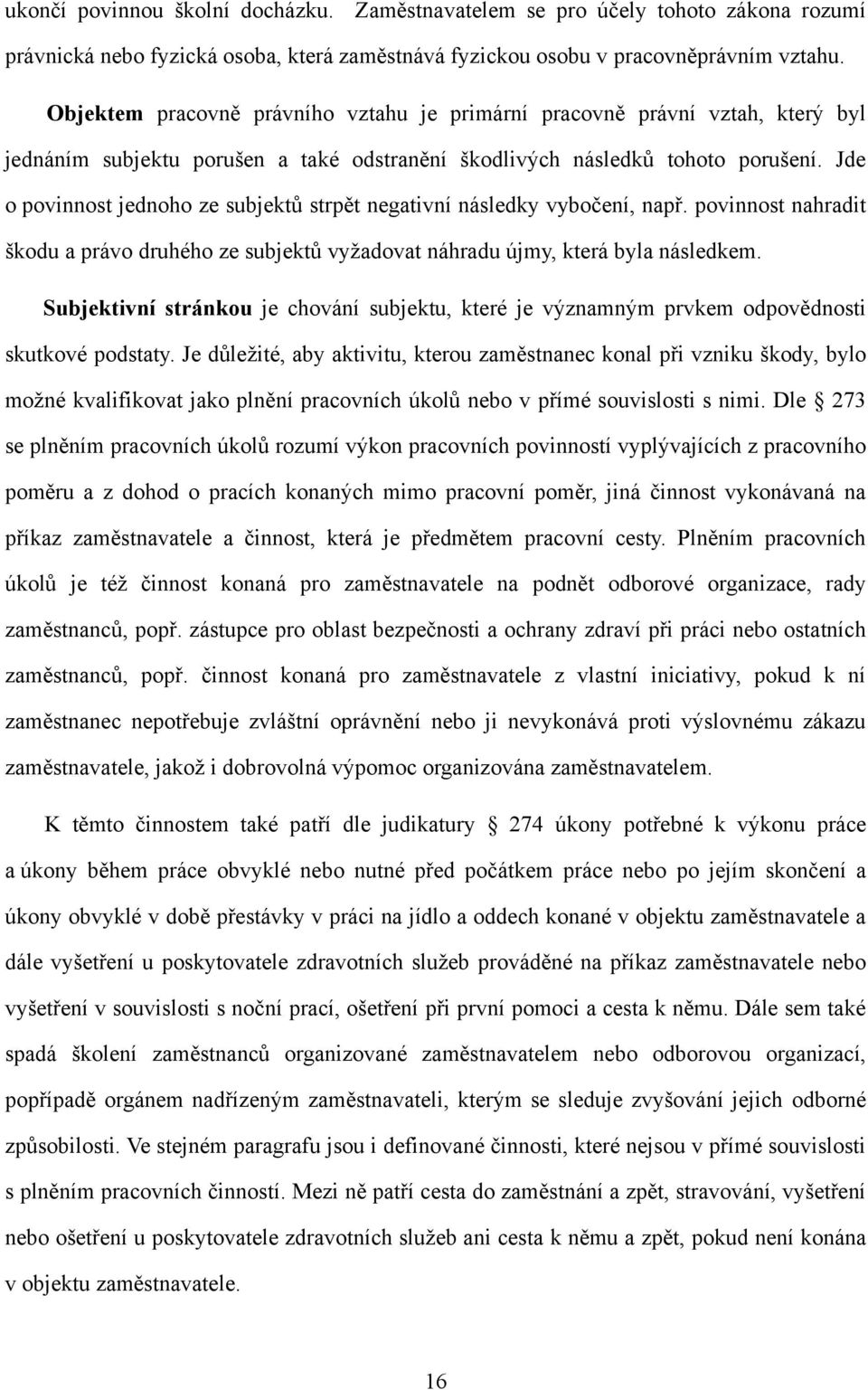 Jde o povinnost jednoho ze subjektů strpět negativní následky vybočení, např. povinnost nahradit škodu a právo druhého ze subjektů vyžadovat náhradu újmy, která byla následkem.