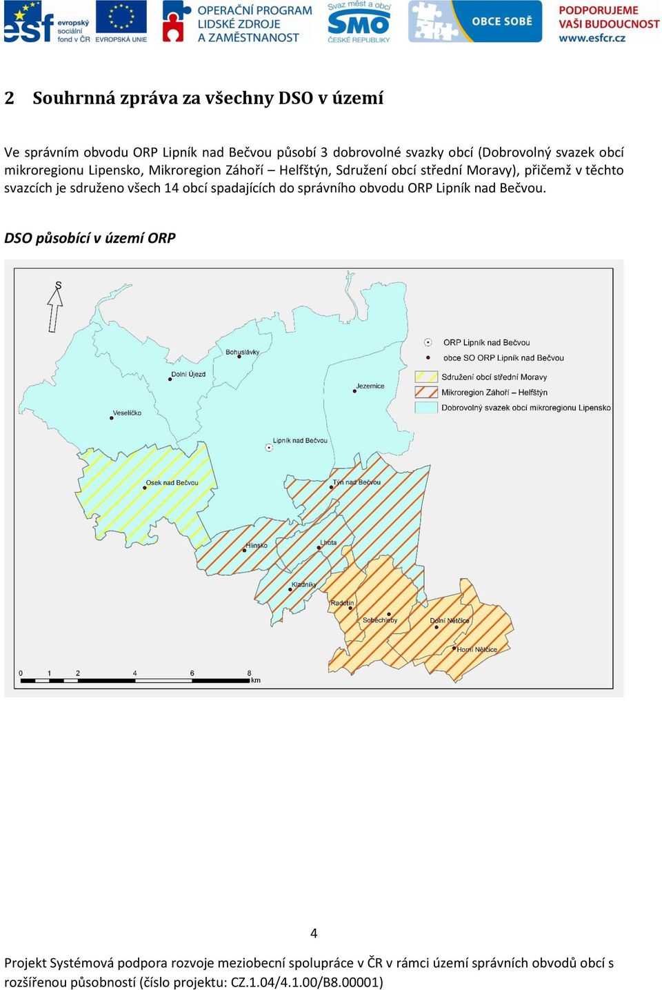 Záhoří Helfštýn, Sdružení obcí střední Moravy), přičemž v těchto svazcích je