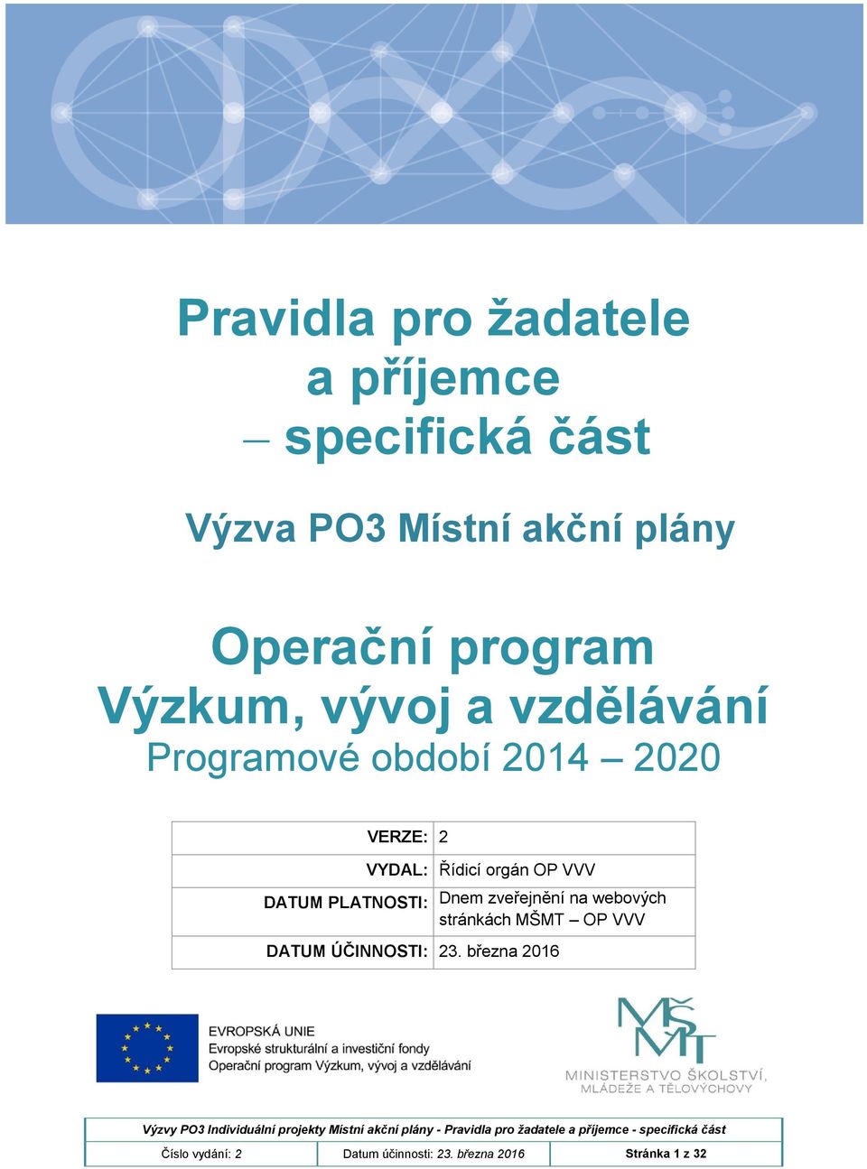 PLATNOSTI: VYDAL: Řídicí orgán OP VVV Dnem zveřejnění na webových stránkách MŠMT OP VVV