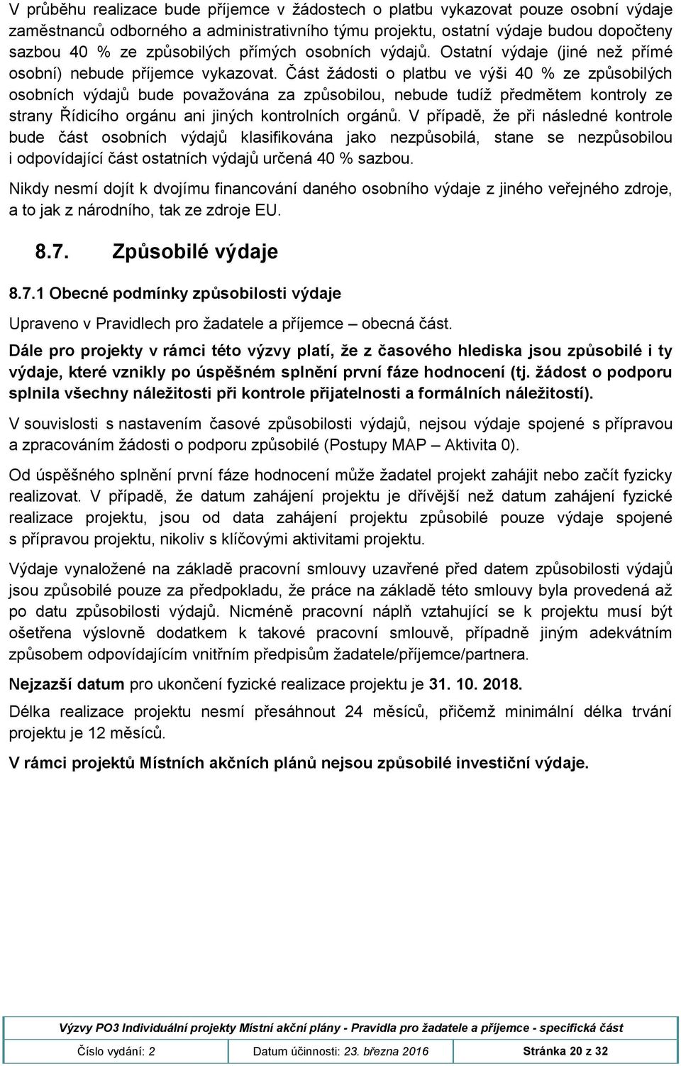 Část žádosti o platbu ve výši 40 % ze způsobilých osobních výdajů bude považována za způsobilou, nebude tudíž předmětem kontroly ze strany Řídicího orgánu ani jiných kontrolních orgánů.