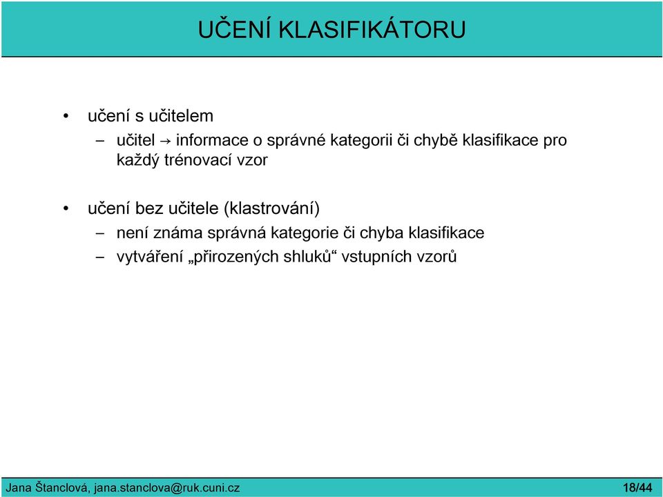 (klastrování) není známa správná kategorie či chyba klasifikace vytváření