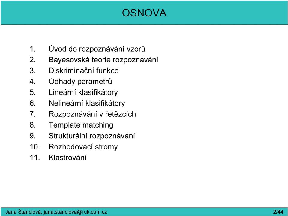 Nelineární klasifikátory 7. Rozpoznávání v řetězcích 8. Template matching 9.