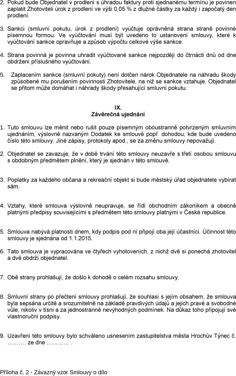 Ve vyúčtování musí být uvedeno to ustanovení smlouvy, které k vyúčtování sankce opravňuje a způsob výpočtu celkové výše sankce. 4.