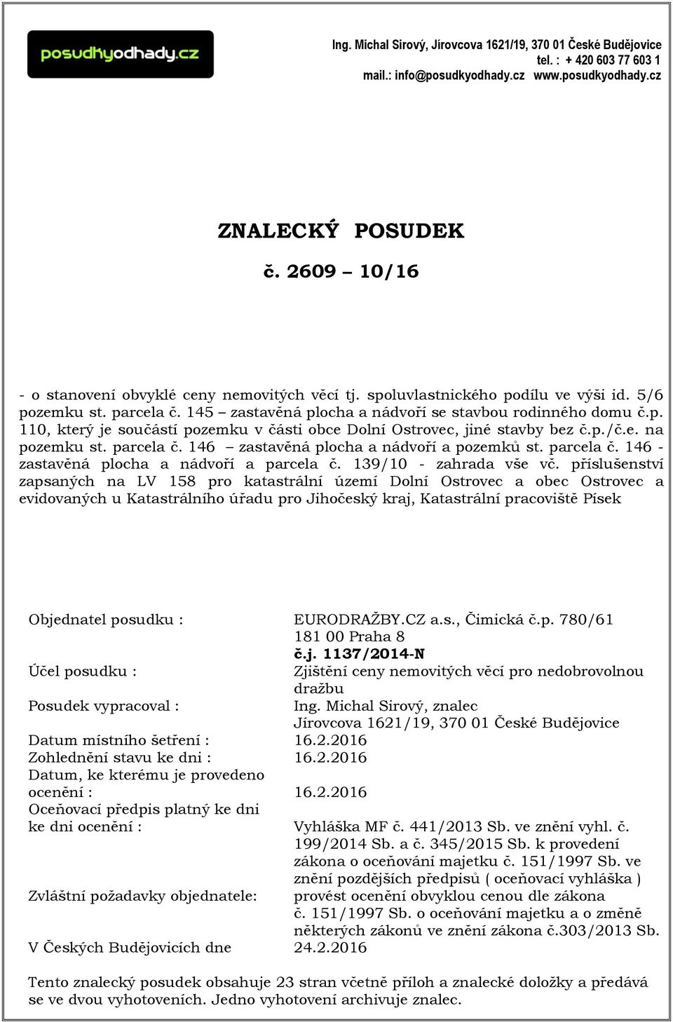 p./č.e. na pozemku st. parcela č. 146 zastavěná plocha a nádvoří a pozemků st. parcela č. 146 - zastavěná plocha a nádvoří a parcela č. 139/10 - zahrada vše vč.