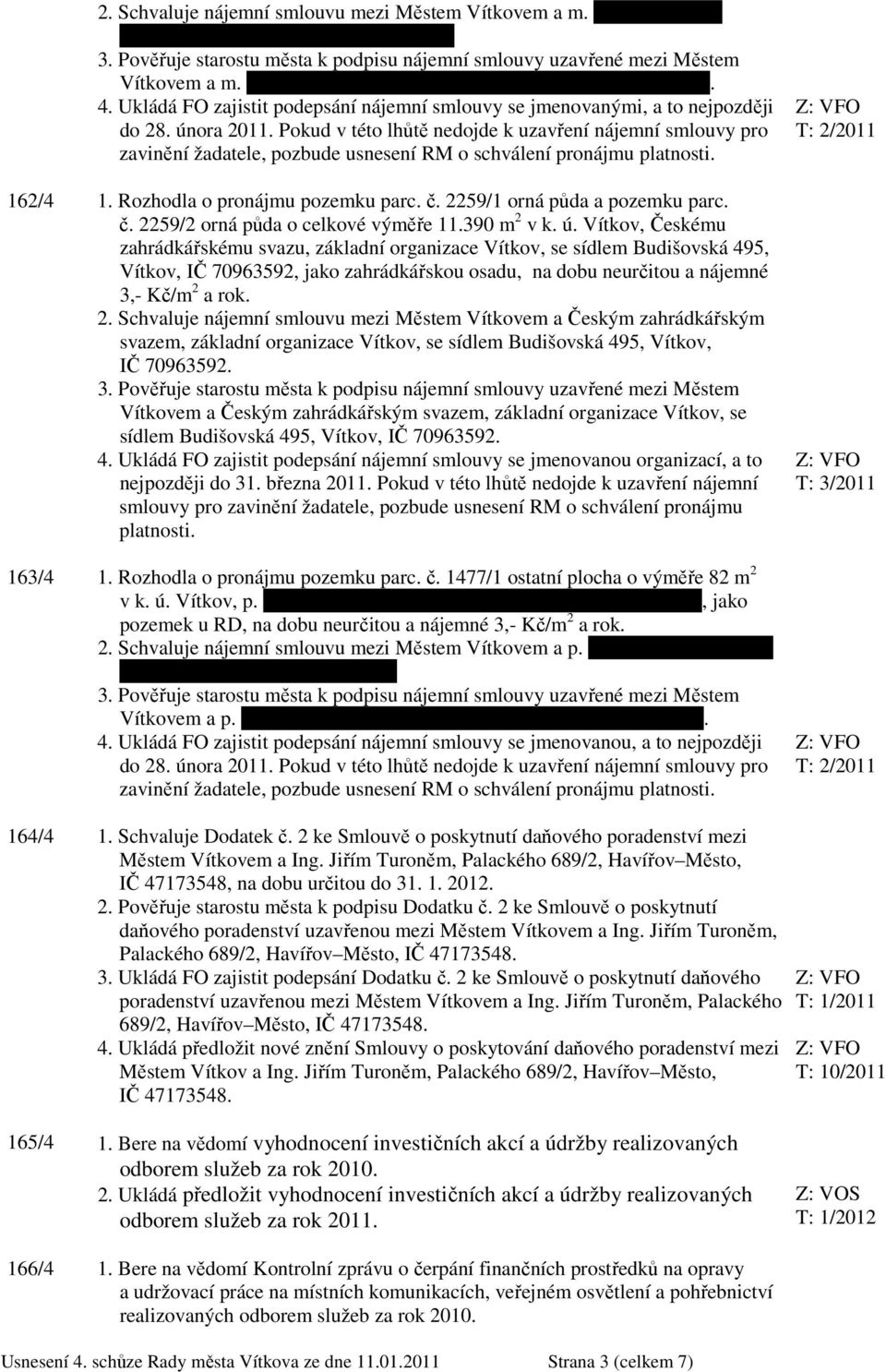 Vítkov, Českému zahrádkářskému svazu, základní organizace Vítkov, se sídlem Budišovská 495, Vítkov, IČ 70963592, jako zahrádkářskou osadu, na dobu neurčitou a nájemné 3,- Kč/m 2 