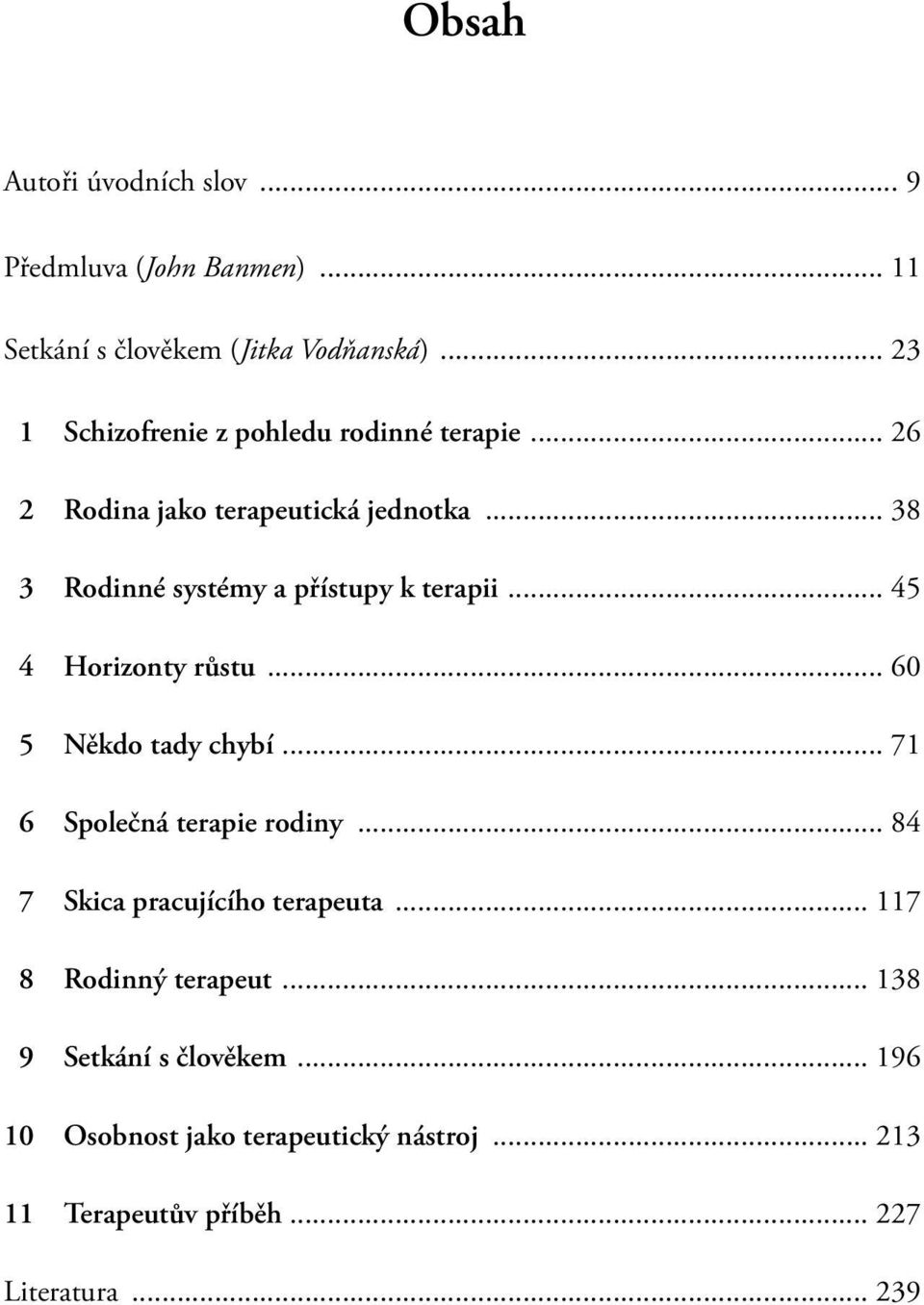.. 38 3 Rodinné systémy a přístupy k terapii... 45 4 Horizonty růstu... 60 5 Někdo tady chybí... 71 6 Společná terapie rodiny.