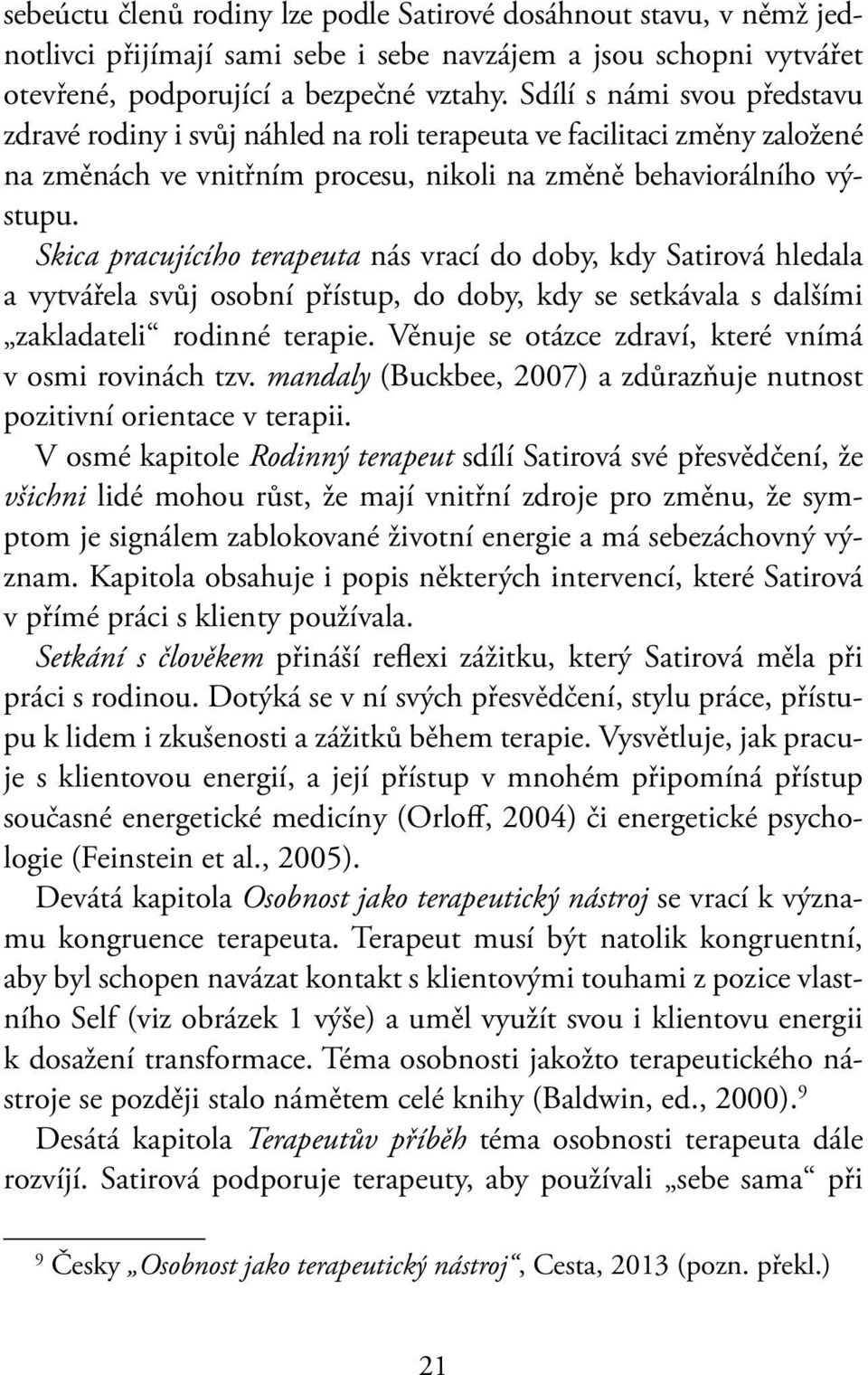 Skica pracujícího terapeuta nás vrací do doby, kdy Satirová hledala a vytvářela svůj osobní přístup, do doby, kdy se setkávala s dalšími zakladateli rodinné terapie.