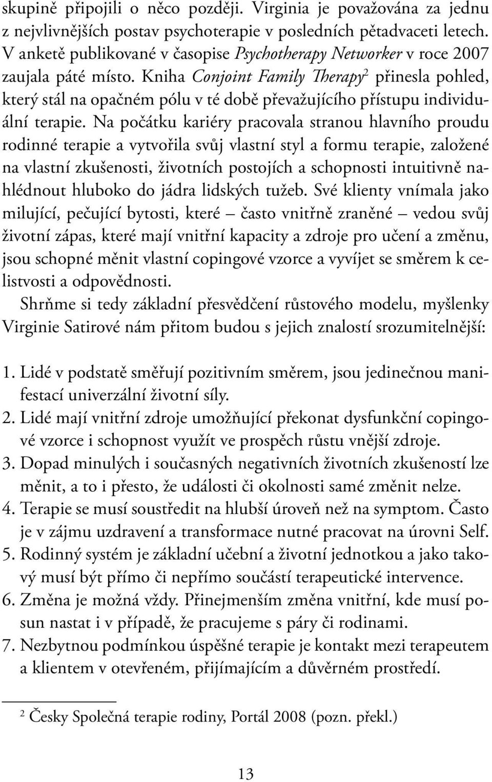 Kniha Conjoint Family Therapy 2 přinesla pohled, který stál na opačném pólu v té době převažujícího přístupu individuální terapie.