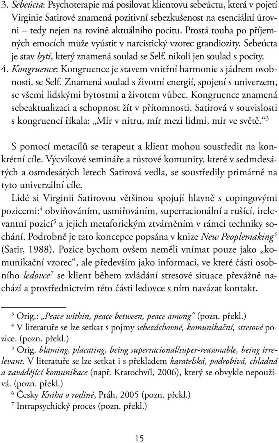 Kongruence: Kongruence je stavem vnitřní harmonie s jádrem osobnosti, se Self. Znamená soulad s životní energií, spojení s univerzem, se všemi lidskými bytostmi a životem vůbec.