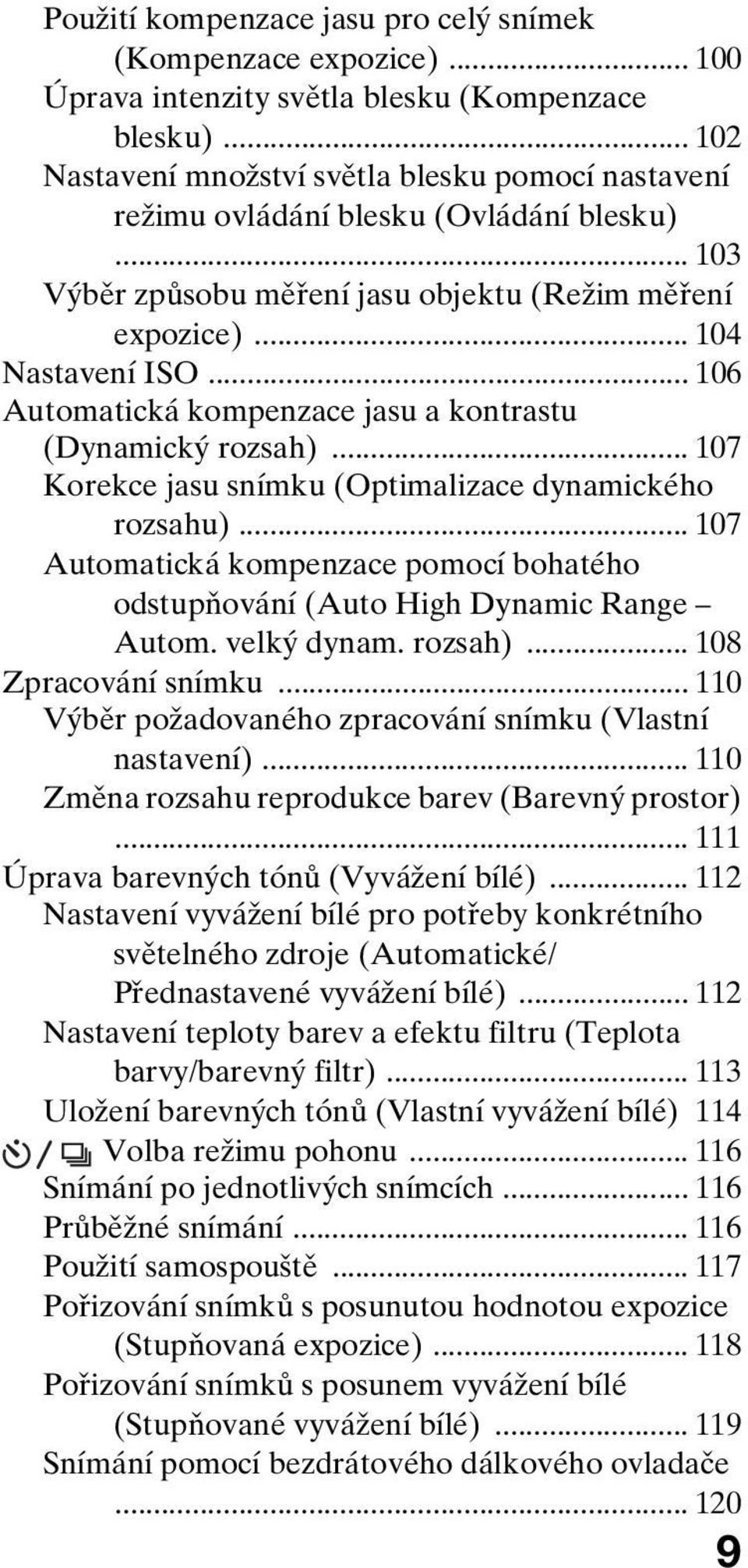 .. 106 Automatická kompenzace jasu a kontrastu (Dynamický rozsah)... 107 Korekce jasu snímku (Optimalizace dynamického rozsahu).