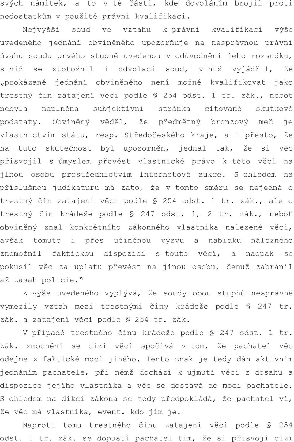 odvolací soud, v níž vyjádřil, že prokázané jednání obviněného není možné kvalifikovat jako trestný čin zatajení věci podle 254 odst. 1 tr. zák.