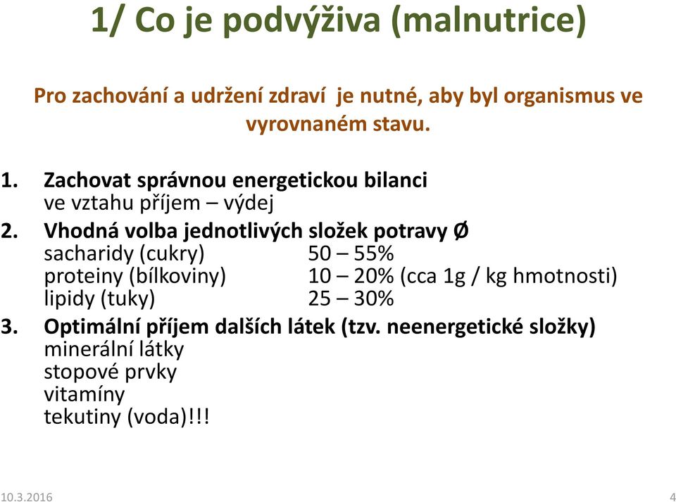 Vhodná volba jednotlivých složek potravy Ø sacharidy (cukry) 50 55% proteiny (bílkoviny) 10 20% (cca 1g / kg