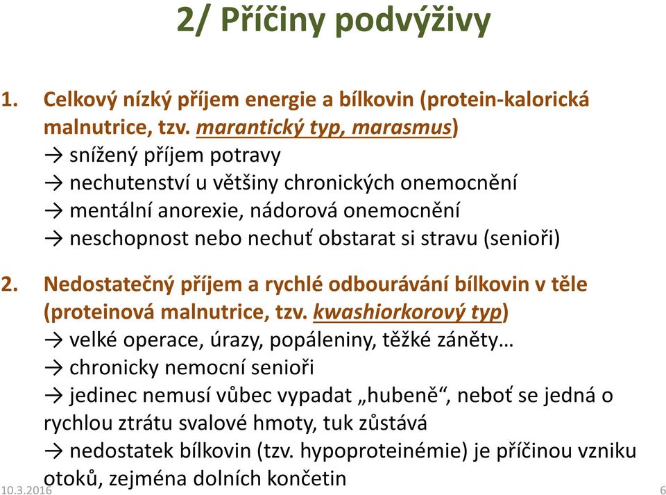 si stravu (senioři) 2. Nedostatečný příjem a rychlé odbourávání bílkovin v těle (proteinová malnutrice, tzv.