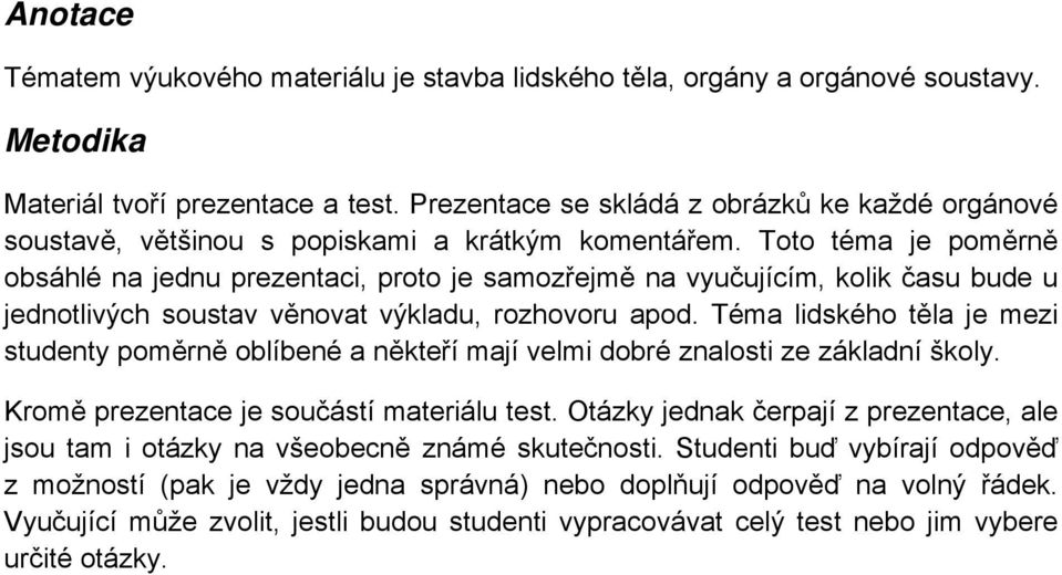 Toto téma je poměrně obsáhlé na jednu prezentaci, proto je samozřejmě na vyučujícím, kolik času bude u jednotlivých soustav věnovat výkladu, rozhovoru apod.