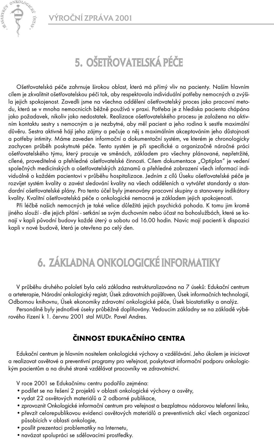 Zavedli jsme na všechna oddělení ošetřovatelský proces jako pracovní metodu, která se v mnoha nemocnicích běžně používá v praxi.