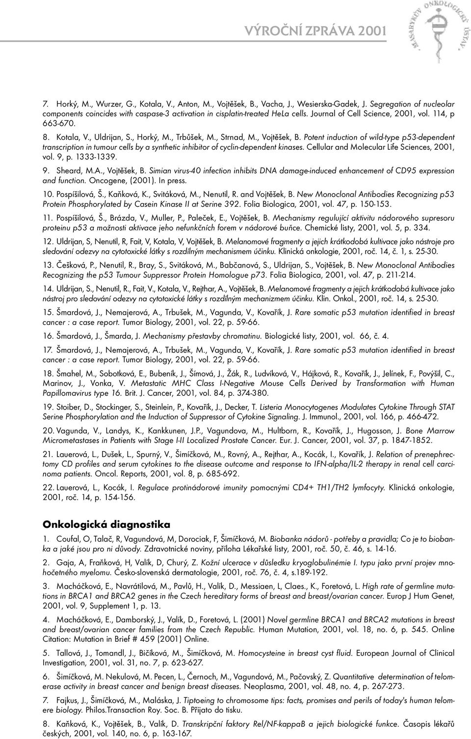 Potent induction of wild-type p53-dependent transcription in tumour cells by a synthetic inhibitor of cyclin-dependent kinases. Cellular and Molecular Life Sciences, 2001, vol. 9, p. 1333-1339. 9. Sheard, M.