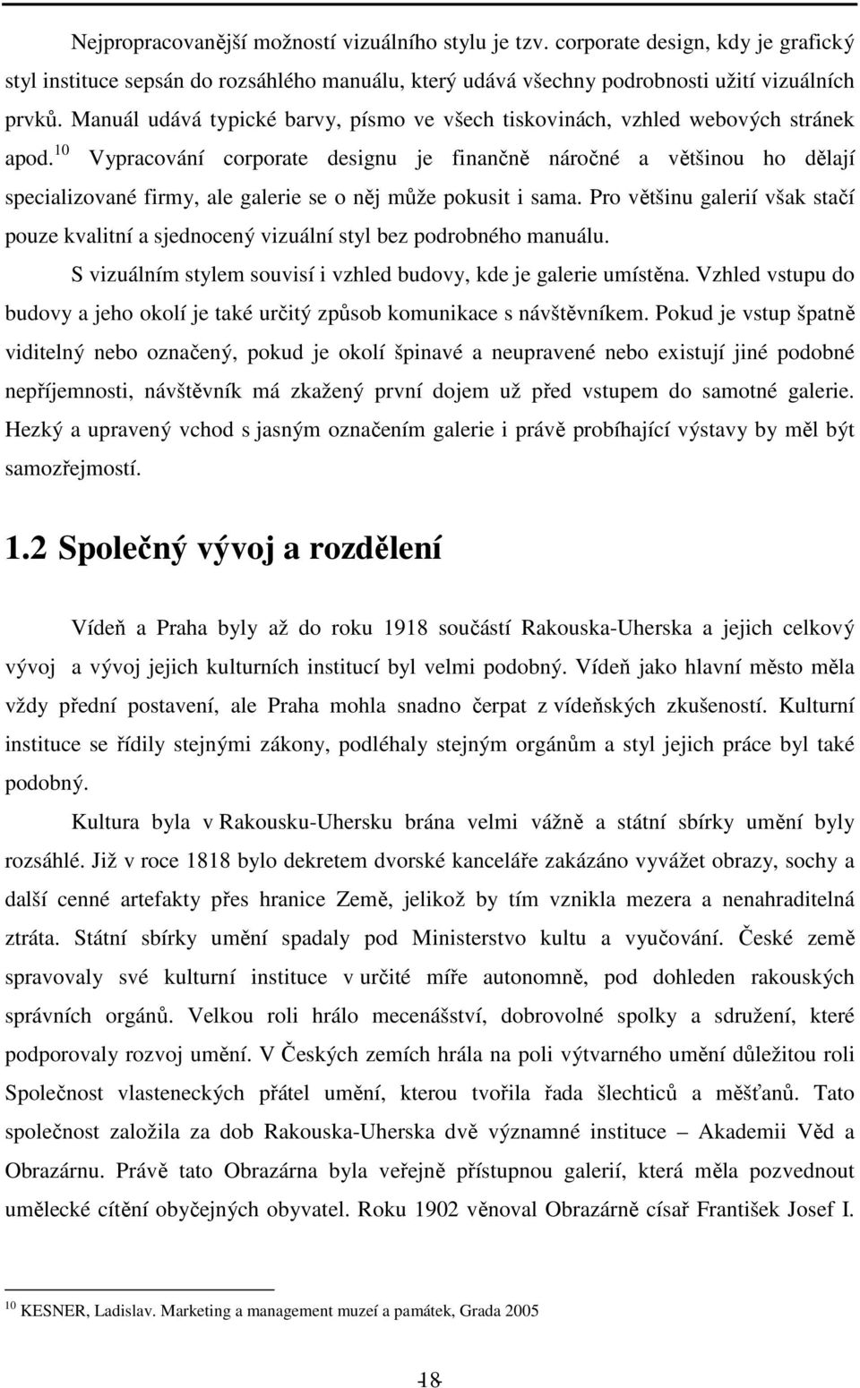 10 Vypracování corporate designu je finančně náročné a většinou ho dělají specializované firmy, ale galerie se o něj může pokusit i sama.