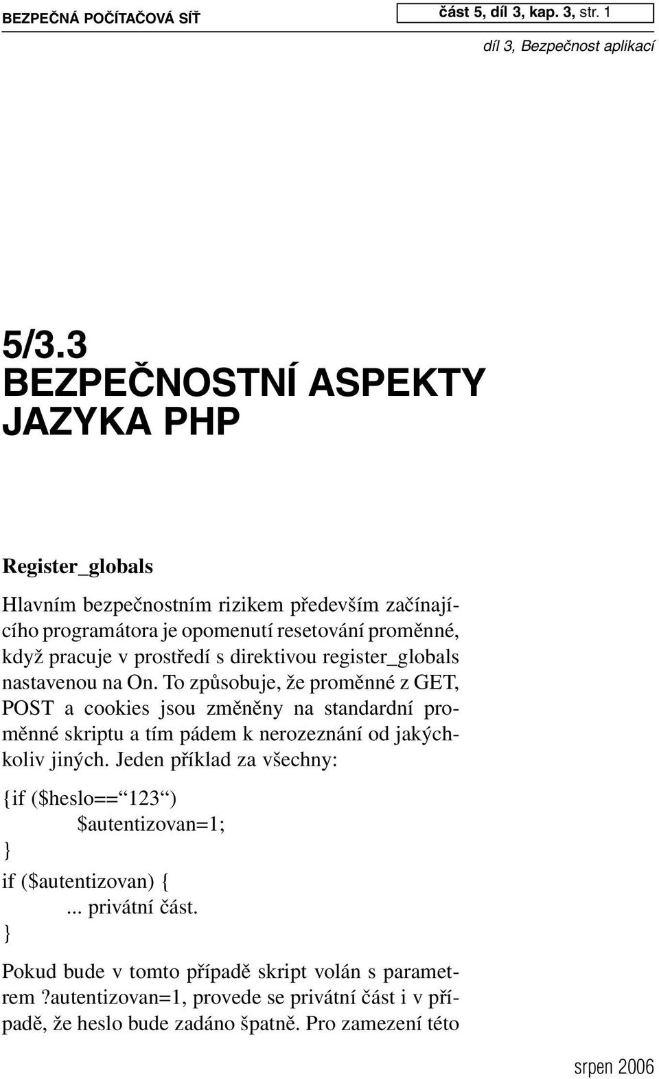 prostředí s direktivou register_globals nastavenou na On.