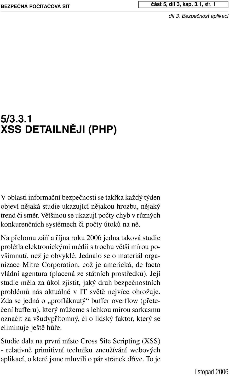 Na přelomu září a října roku 2006 jedna taková studie prolétla elektronickými médii s trochu větší mírou povšimnutí, než je obvyklé.