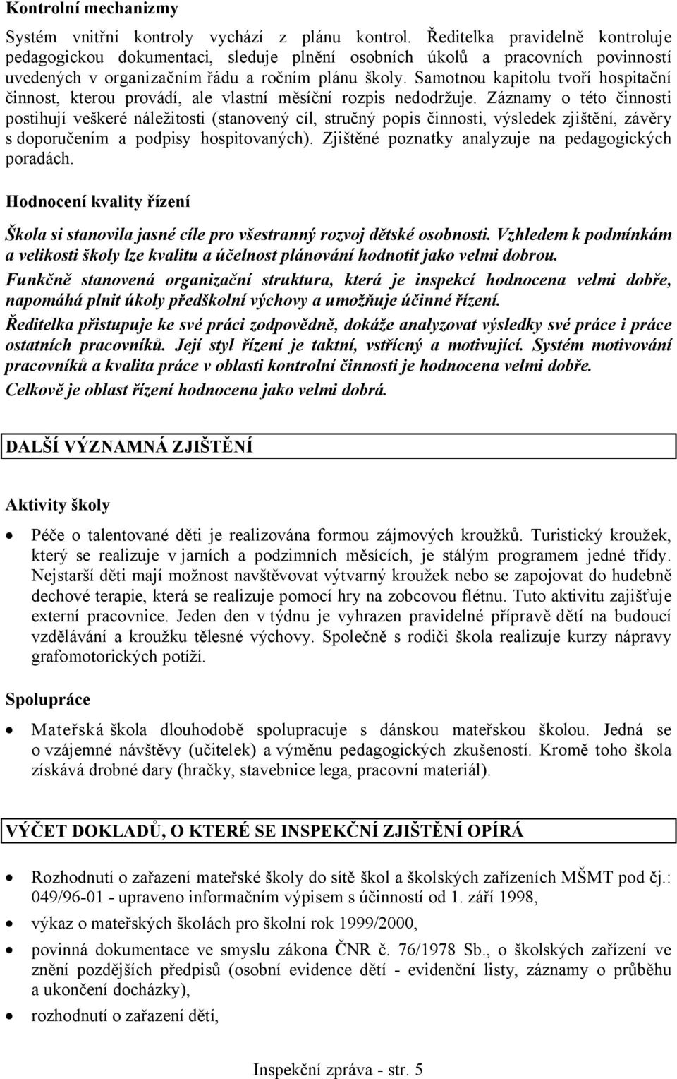 Samotnou kapitolu tvoří hospitační činnost, kterou provádí, ale vlastní měsíční rozpis nedodržuje.