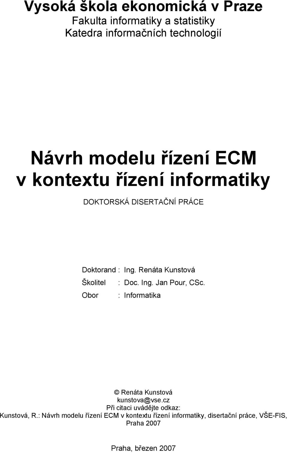 Renáta Kunstová Školitel : Doc. Ing. Jan Pour, CSc. Obor : Informatika Renáta Kunstová kunstova@vse.