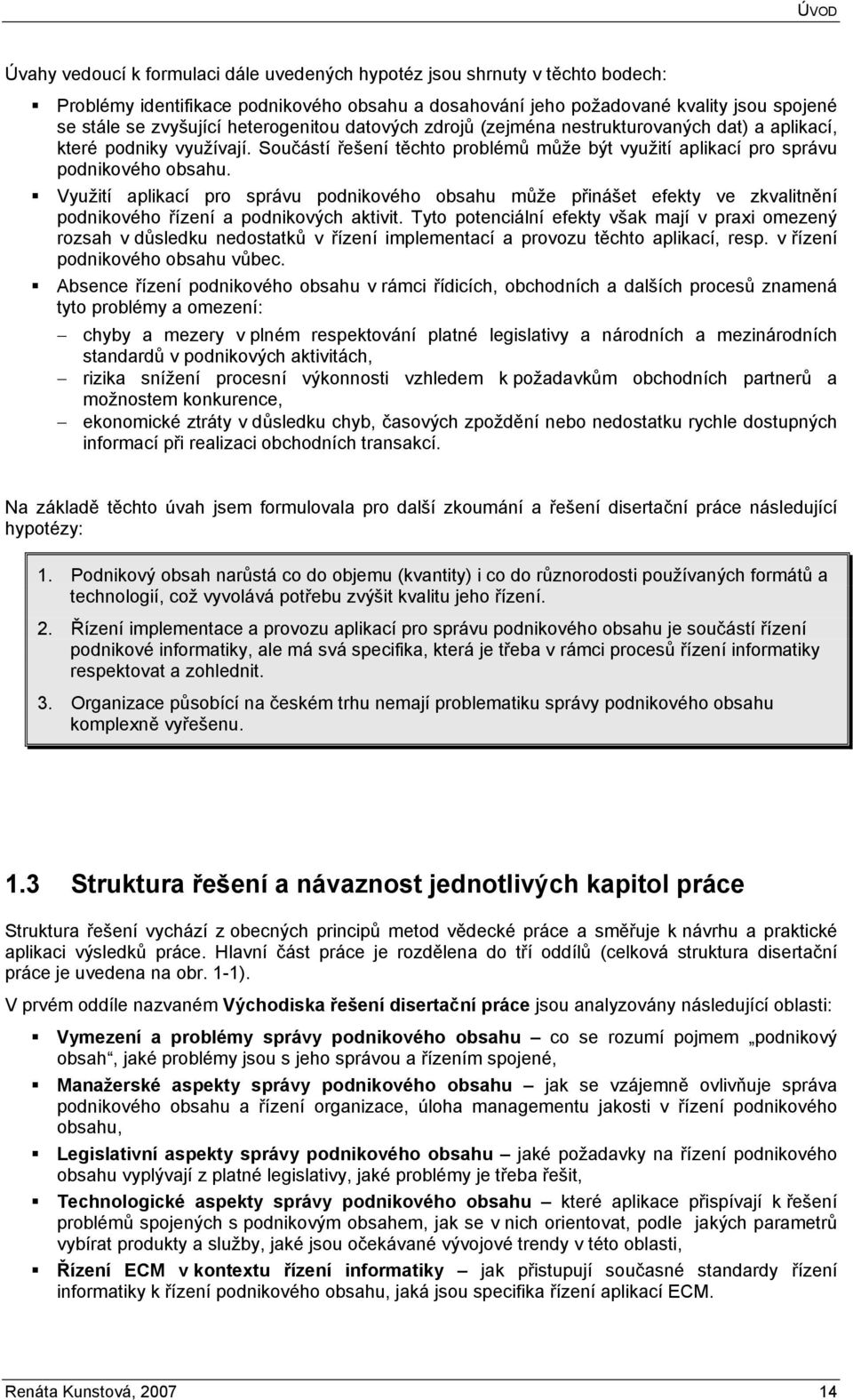 Využití aplikací pro správu podnikového obsahu může přinášet efekty ve zkvalitnění podnikového řízení a podnikových aktivit.