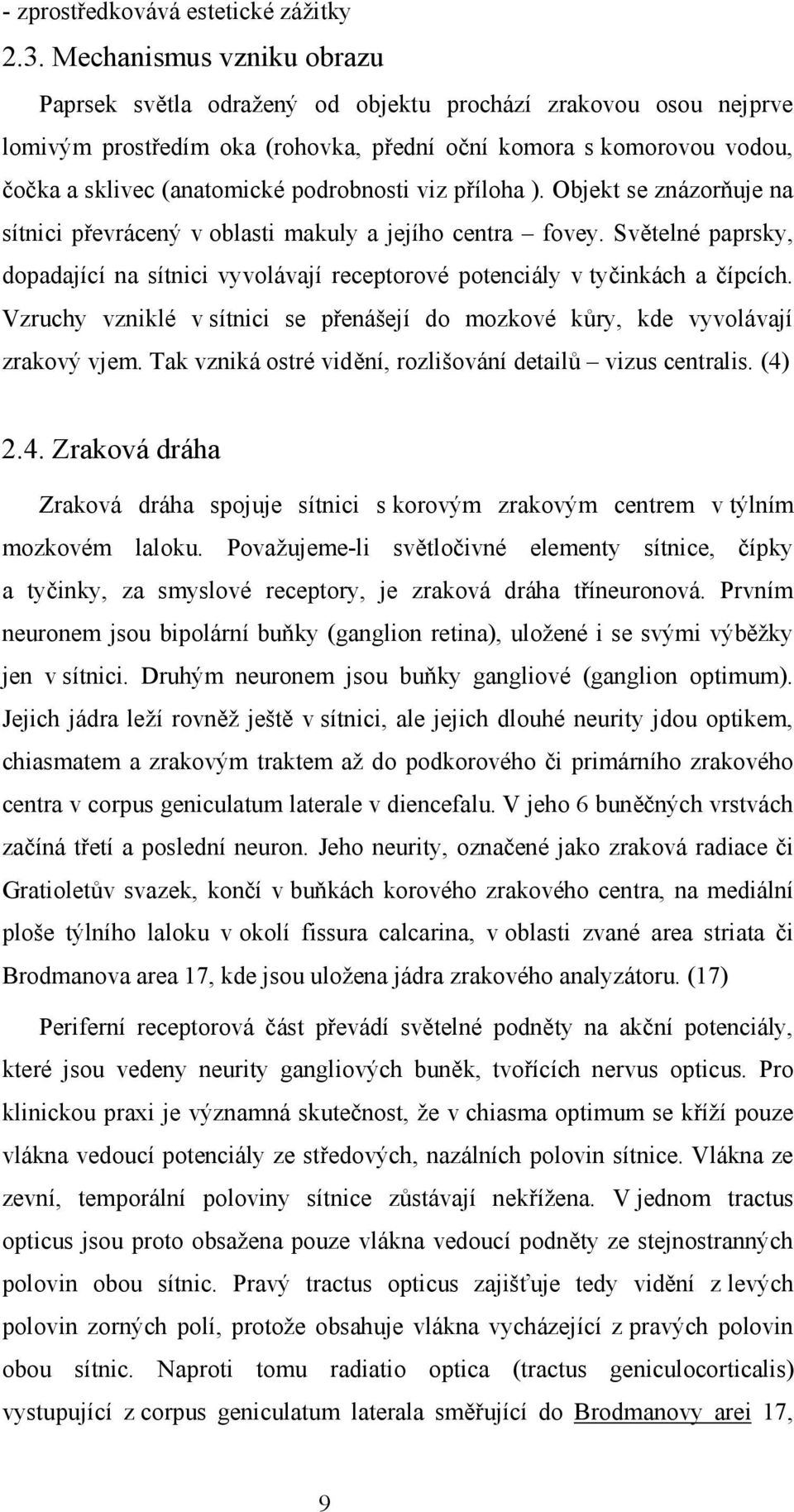 podrobnosti viz příloha ). Objekt se znázorňuje na sítnici převrácený v oblasti makuly a jejího centra fovey.