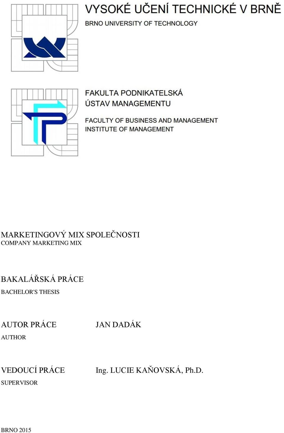 THESIS AUTOR PRÁCE AUTHOR JAN DADÁK VEDOUCÍ