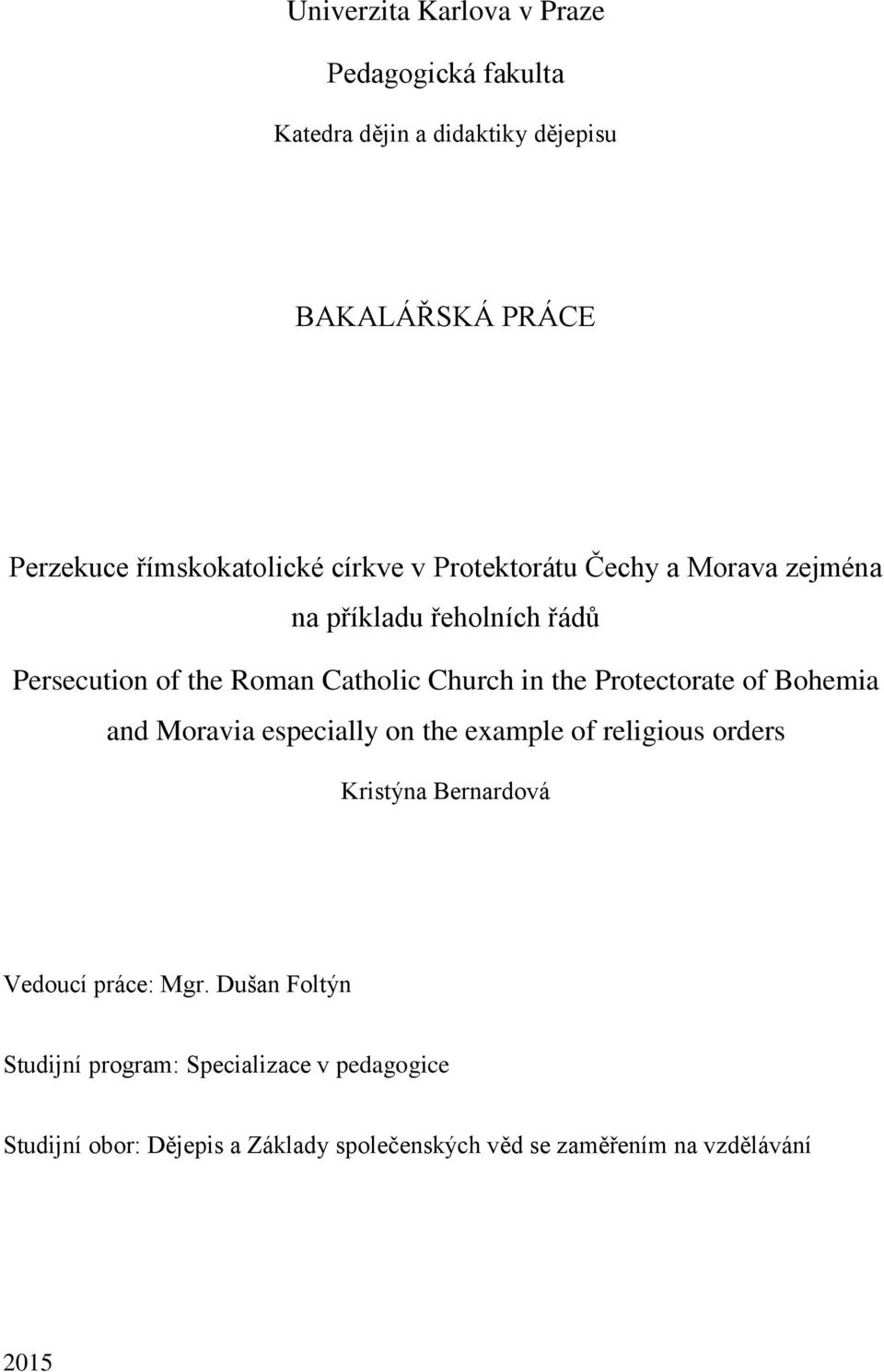 Protectorate of Bohemia and Moravia especially on the example of religious orders Kristýna Bernardová Vedoucí práce: Mgr.