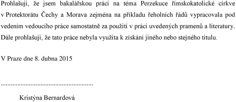 samostatně za pouţití v práci uvedených pramenů a literatury.