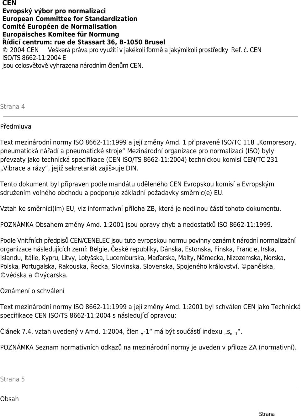 Strana 4 Předmluva Text mezinárodní normy ISO 8662-11:1999 a její změny Amd.