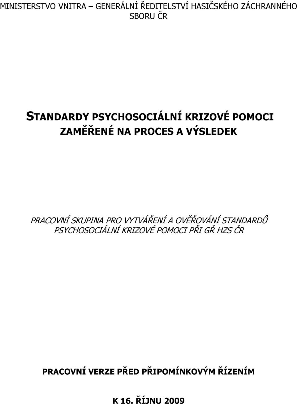 PRACOVNÍ SKUPINA PRO VYTVÁŘENÍ A OVĚŘOVÁNÍ STANDARDŮ PSYCHOSOCIÁLNÍ