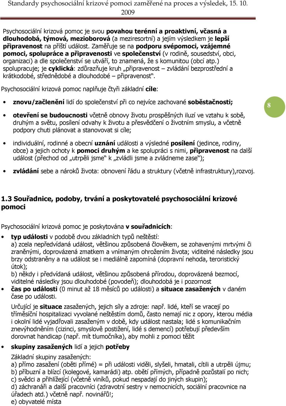 atp.) spolupracuje; je cyklická: zdůrazňuje kruh připravenost zvládání bezprostřední a krátkodobé, střednědobé a dlouhodobé připravenost.