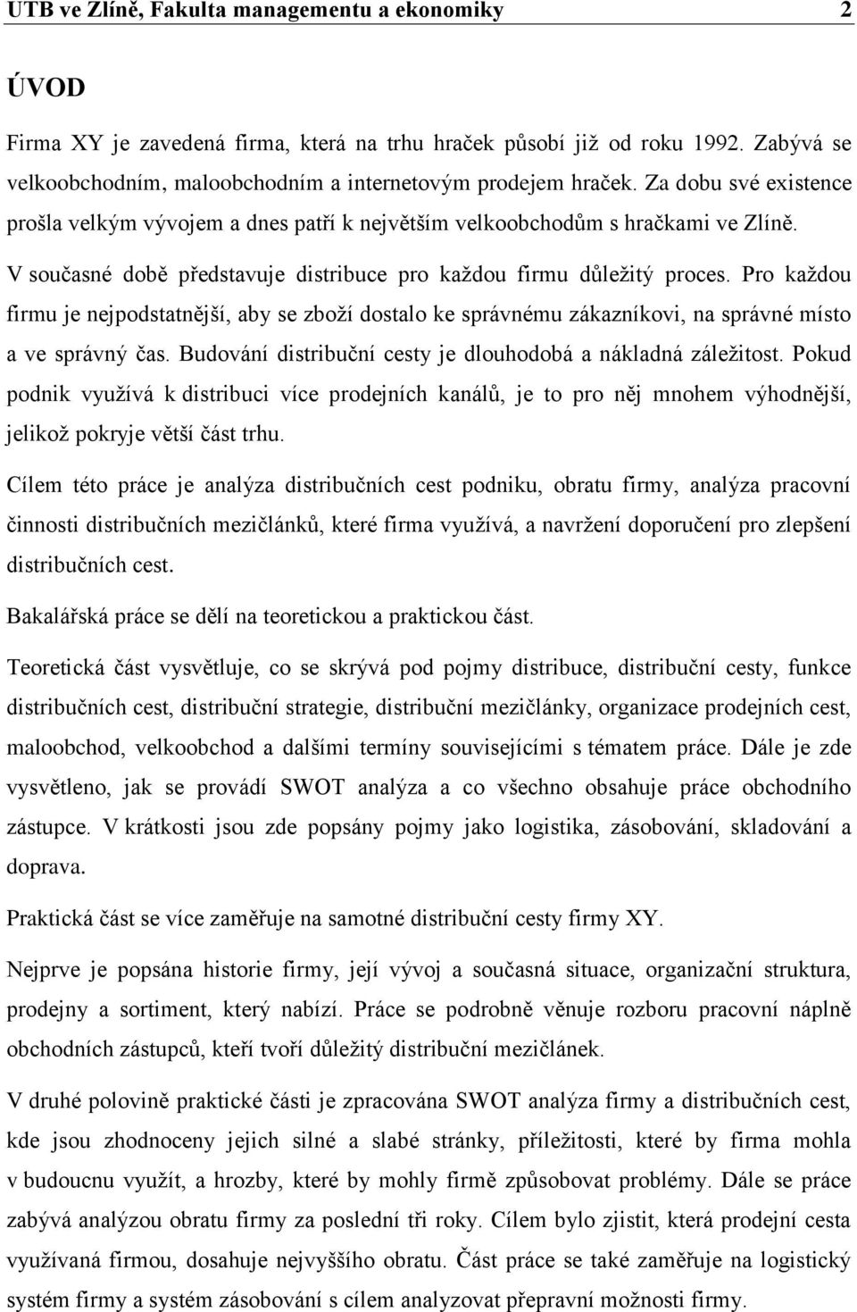 Pro každou firmu je nejpodstatnější, aby se zboží dostalo ke správnému zákazníkovi, na správné místo a ve správný čas. Budování distribuční cesty je dlouhodobá a nákladná záležitost.