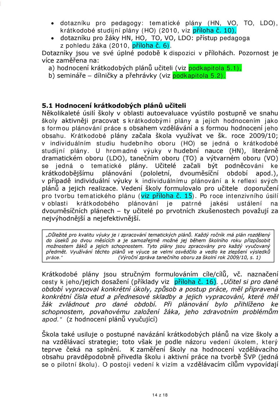 Pozornost je více zaměřena na: a) hodnocení krátkodobých plánů učiteli (viz podkapitola 5.