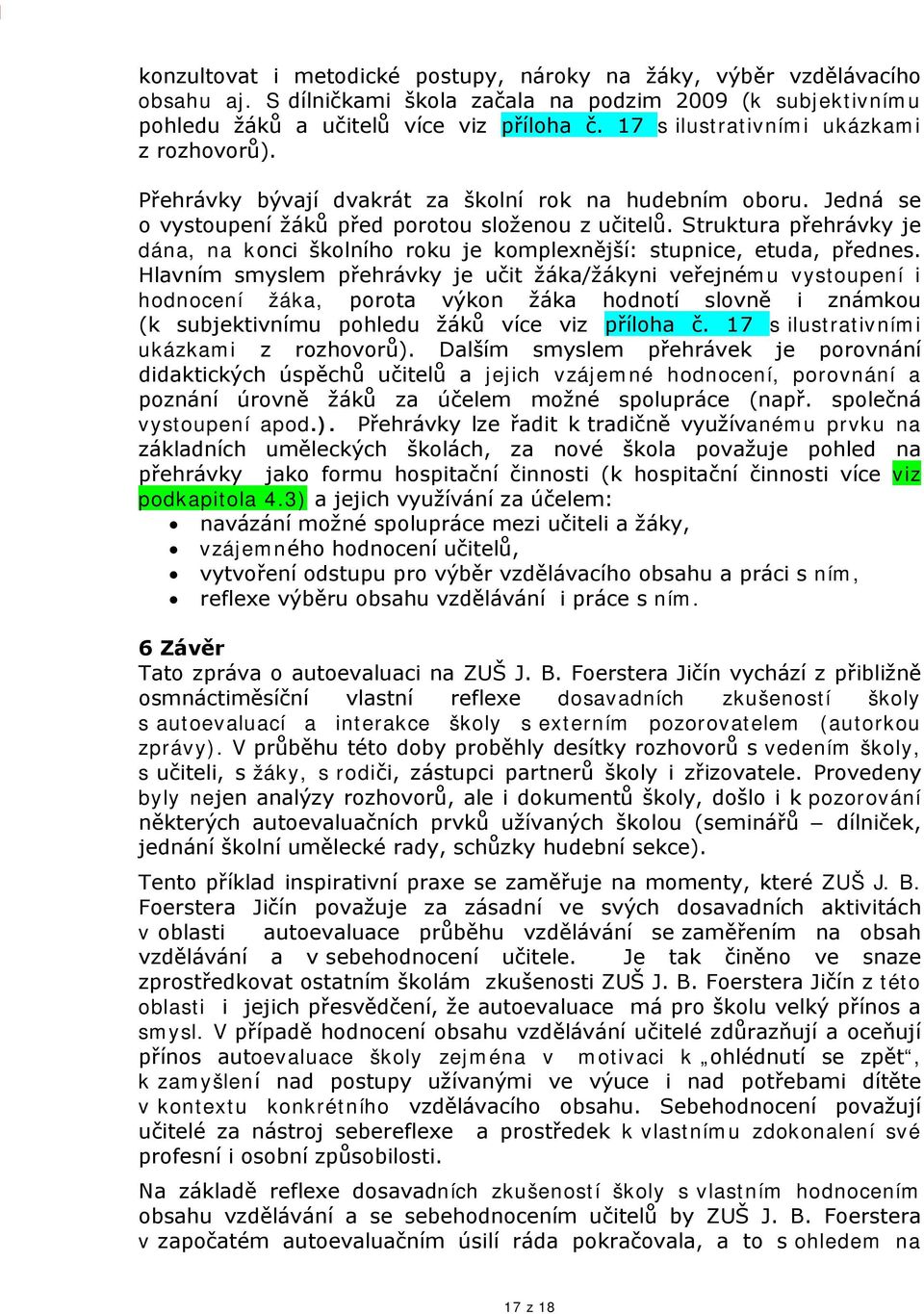 Struktura přehrávky je dána, na konci školního roku je komplexnější: stupnice, etuda, přednes.