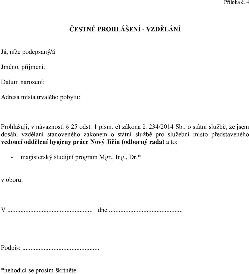 Prohlašuji, v návaznosti 25 odst. 1 písm. e) zákona č. 234/2014 Sb.