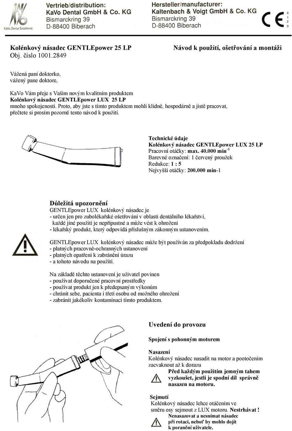 Proto, aby jste s tímto produktem mohli klidně, hospodárně a jistě pracovat, přečtete si prosím pozorně tento návod k použití.