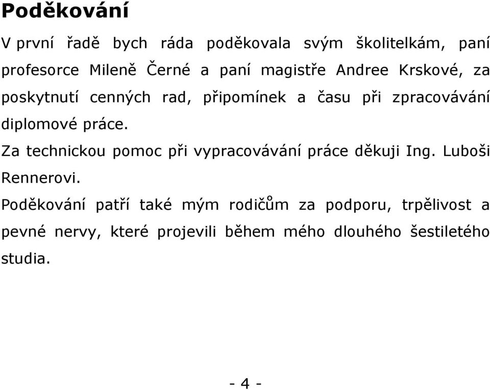 Za technickou pomoc při vypracovávání práce děkuji Ing. Luboši Rennerovi.