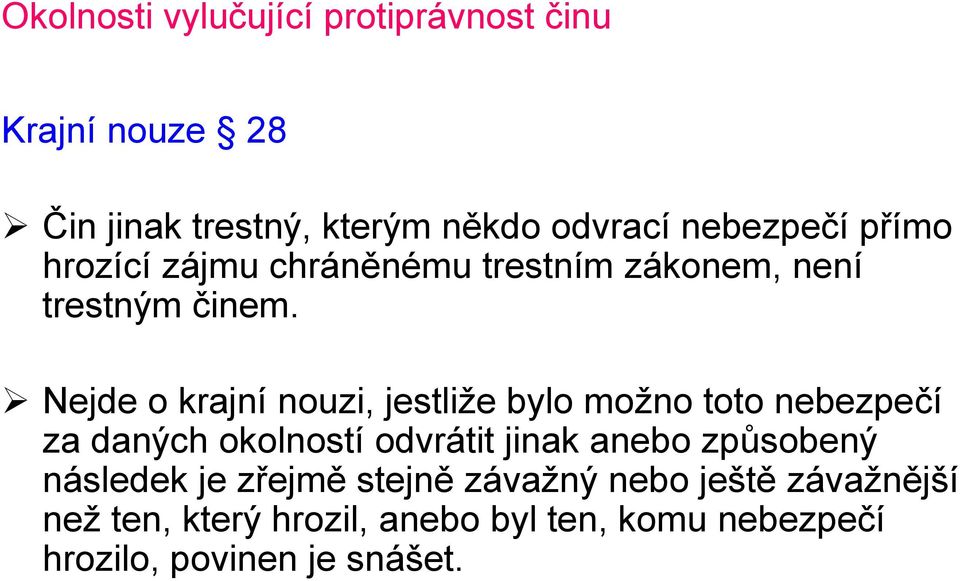 Nejde o krajní nouzi, jestliže bylo možno toto nebezpečí za daných okolností odvrátit jinak anebo