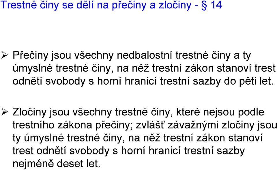 Zločiny jsou všechny trestné činy, které nejsou podle trestního zákona přečiny; zvlášť závažnými zločiny jsou