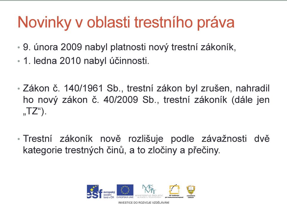 Zákon č. 140/1961 Sb., trestní zákon byl zrušen, nahradil ho nový zákon č.