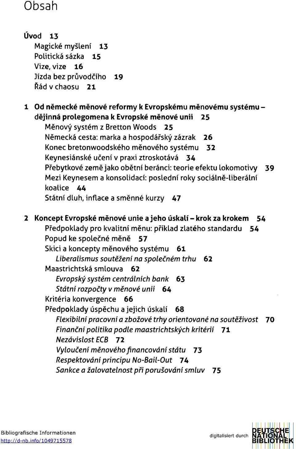 obětní beránci: teorie efektu lokomotivy 39 Mezi Keynesem a konsolidací: poslední roky sociálně-liberální koalice 44 Státní dluh, inflace a směnné kurzy 47 2 Koncept Evropské měnové unie a jeho