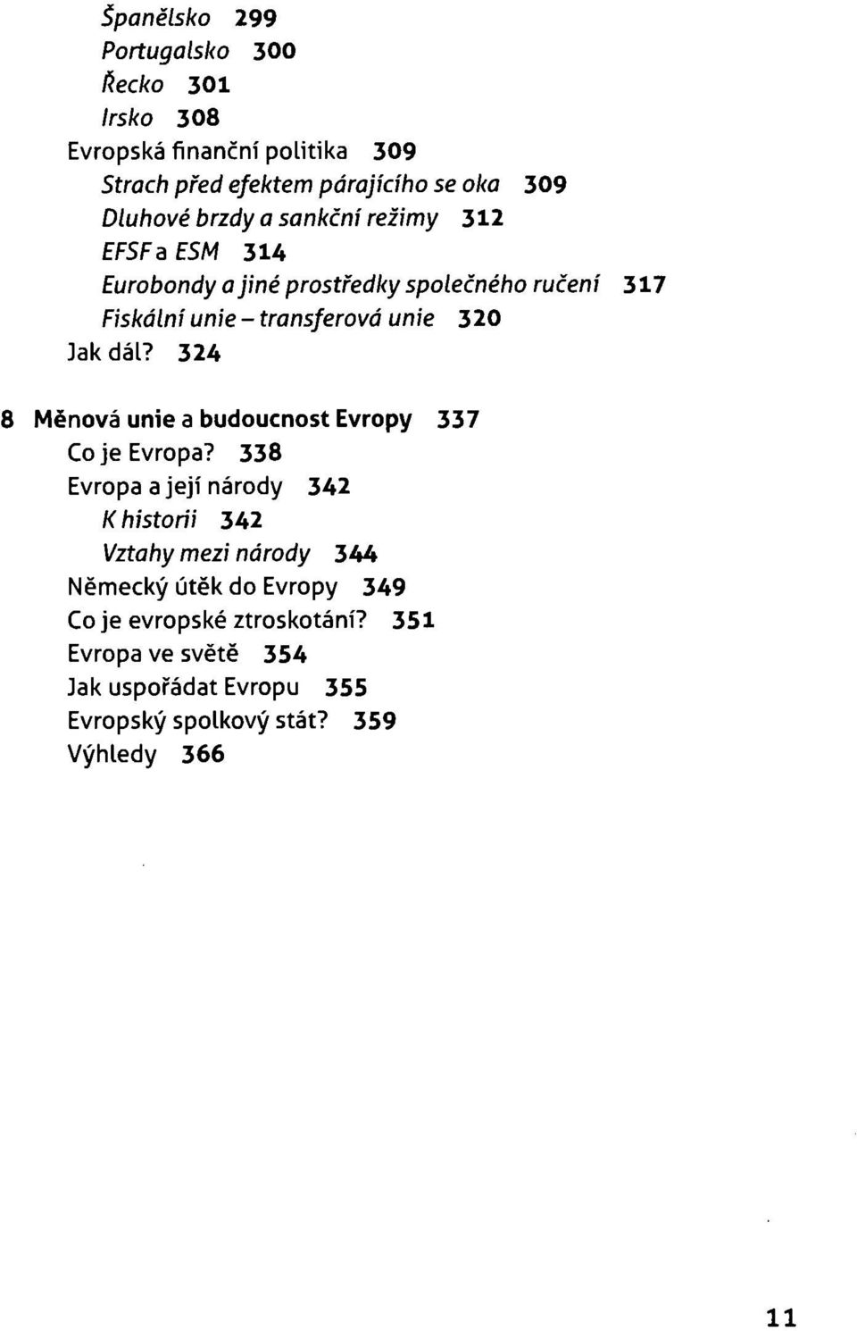 dál? 324 8 Měnová unie a budoucnost Evropy 337 Co je Evropa?