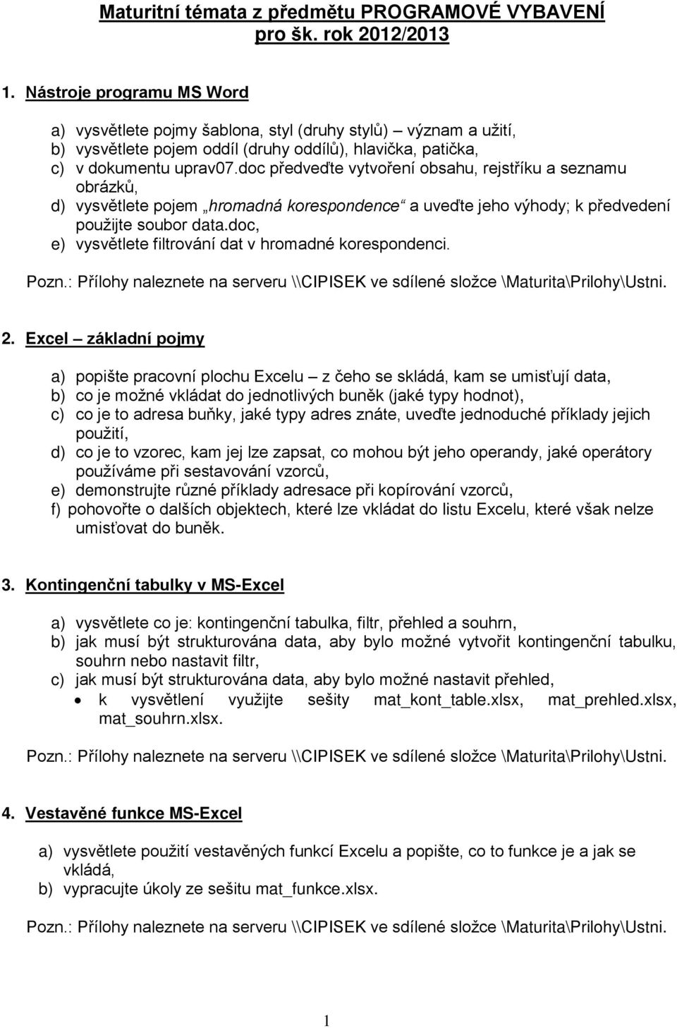 doc předveďte vytvoření obsahu, rejstříku a seznamu obrázků, d) vysvětlete pojem hromadná korespondence a uveďte jeho výhody; k předvedení použijte soubor data.