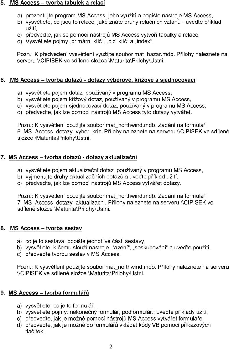 Přílohy naleznete na serveru \\CIPISEK ve sdílené složce \Maturita\Prilohy\Ustni. 6.