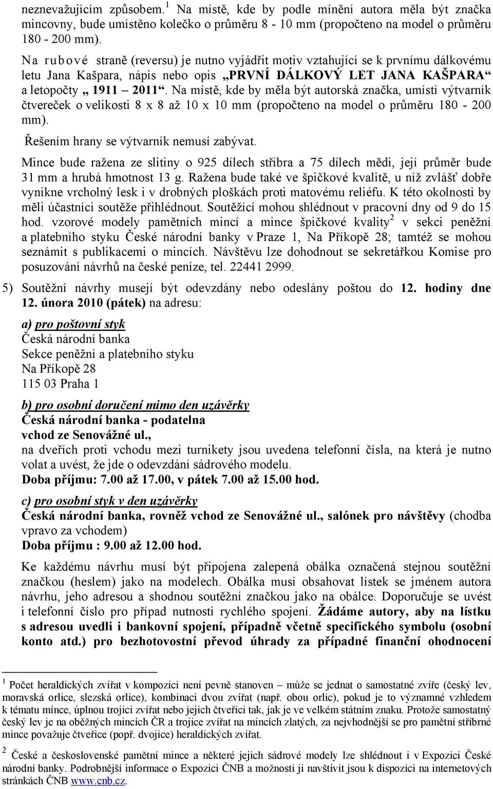 Na místě, kde by měla být autorská značka, umístí výtvarník čtvereček o velikosti 8 x 8 až 10 x 10 mm (propočteno na model o průměru 180-200 mm). Řešením hrany se výtvarník nemusí zabývat.